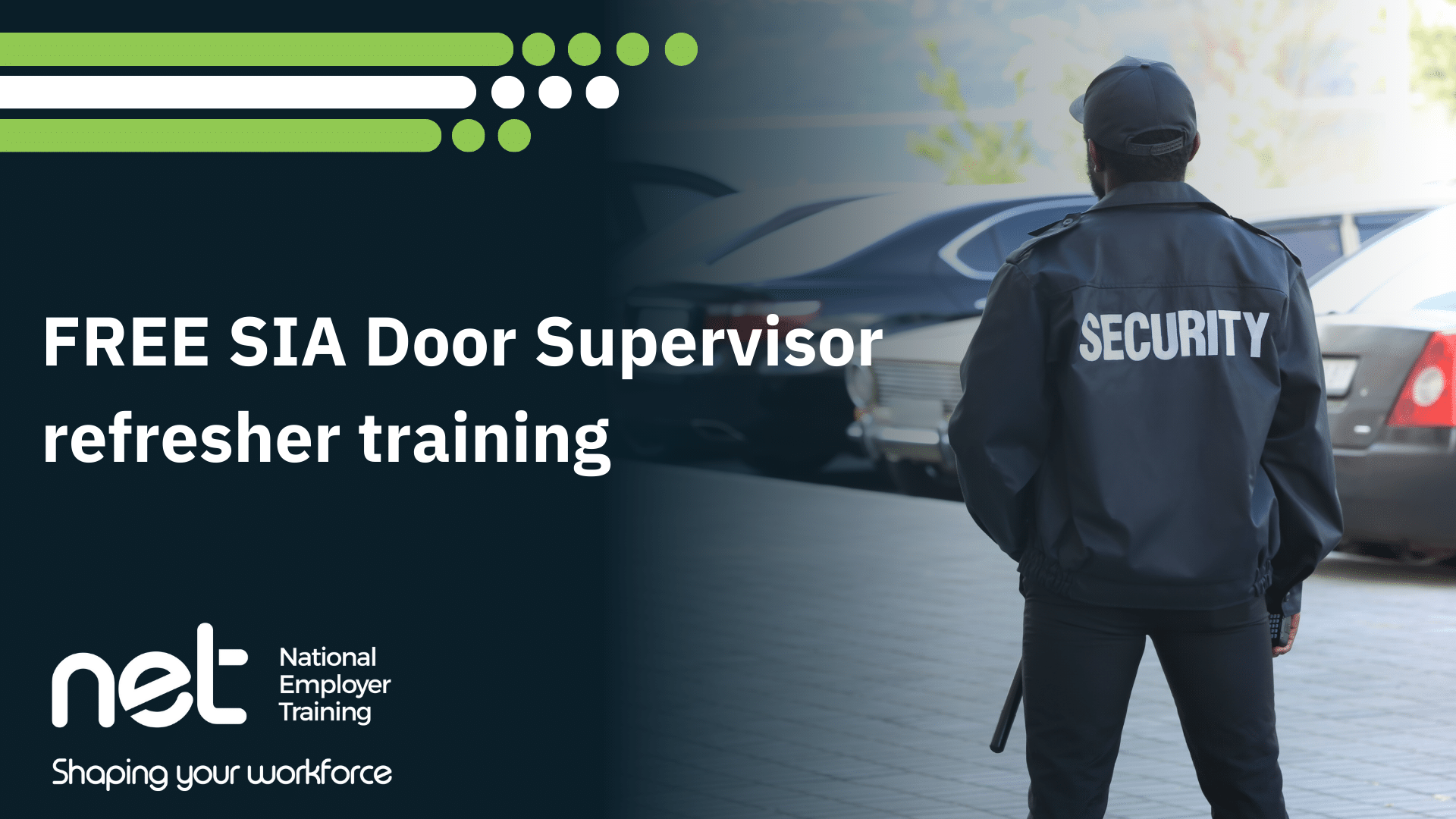 Net colour bars top left. NET logo bottom left. Security person looking over a car park in the background. FREE SIA Door Supervisor training.